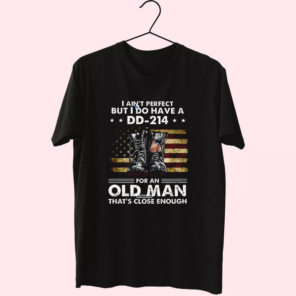 I Aint Perfect But I Do Have A Dd 214 For An Old Man Vetrerans Day T Shirt